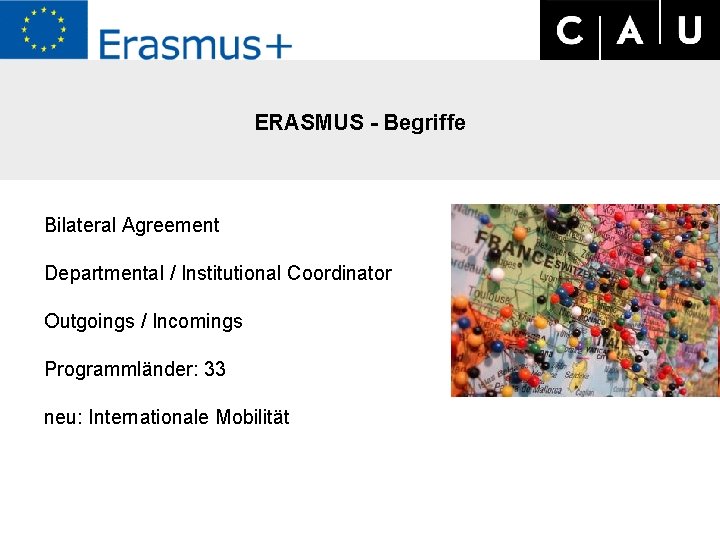 ERASMUS - Begriffe Bilateral Agreement Departmental / Institutional Coordinator Outgoings / Incomings Programmländer: 33