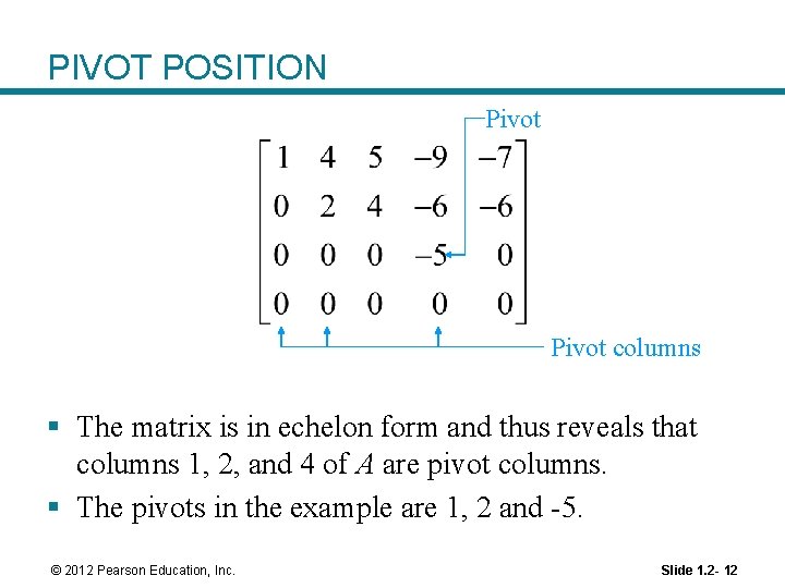 PIVOT POSITION Pivot columns § The matrix is in echelon form and thus reveals