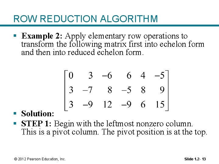 ROW REDUCTION ALGORITHM § Example 2: Apply elementary row operations to transform the following