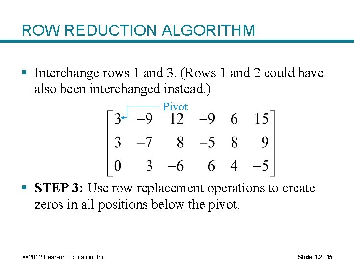 ROW REDUCTION ALGORITHM § Interchange rows 1 and 3. (Rows 1 and 2 could