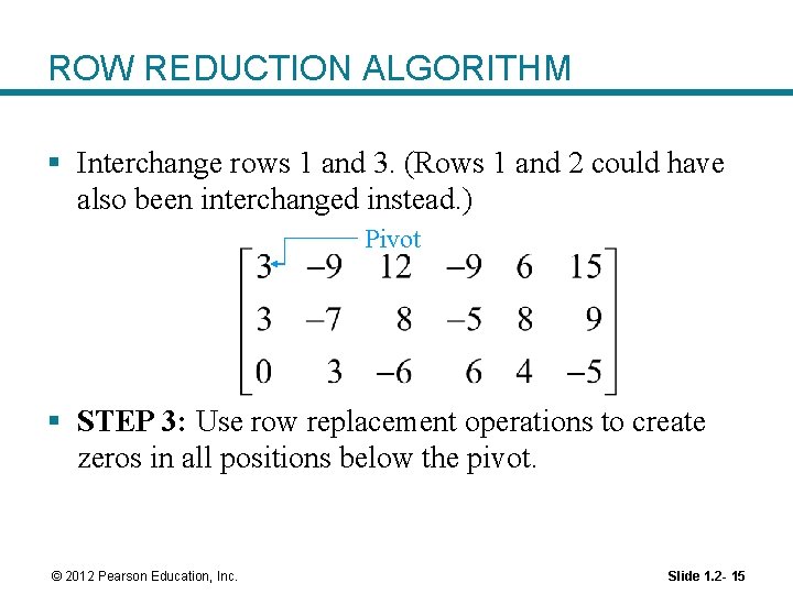 ROW REDUCTION ALGORITHM § Interchange rows 1 and 3. (Rows 1 and 2 could