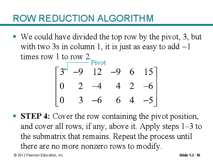 ROW REDUCTION ALGORITHM § We could have divided the top row by the pivot,