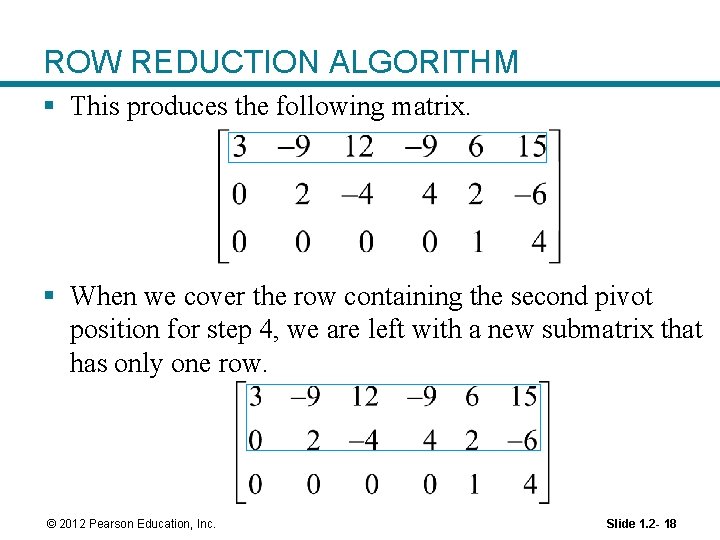 ROW REDUCTION ALGORITHM § This produces the following matrix. § When we cover the
