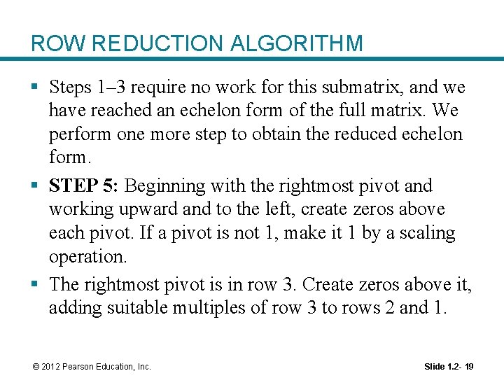 ROW REDUCTION ALGORITHM § Steps 1– 3 require no work for this submatrix, and