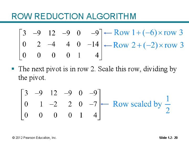 ROW REDUCTION ALGORITHM § The next pivot is in row 2. Scale this row,