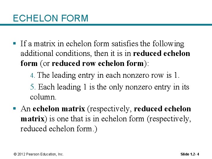 ECHELON FORM § If a matrix in echelon form satisfies the following additional conditions,