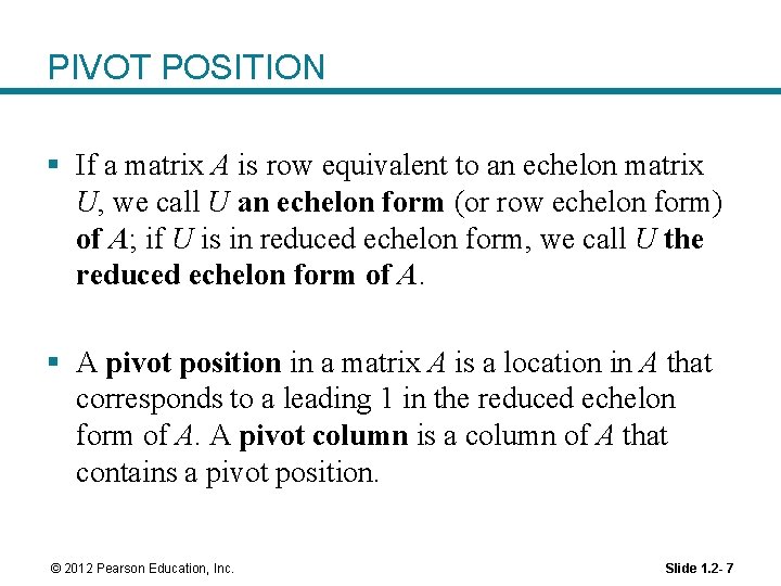 PIVOT POSITION § If a matrix A is row equivalent to an echelon matrix
