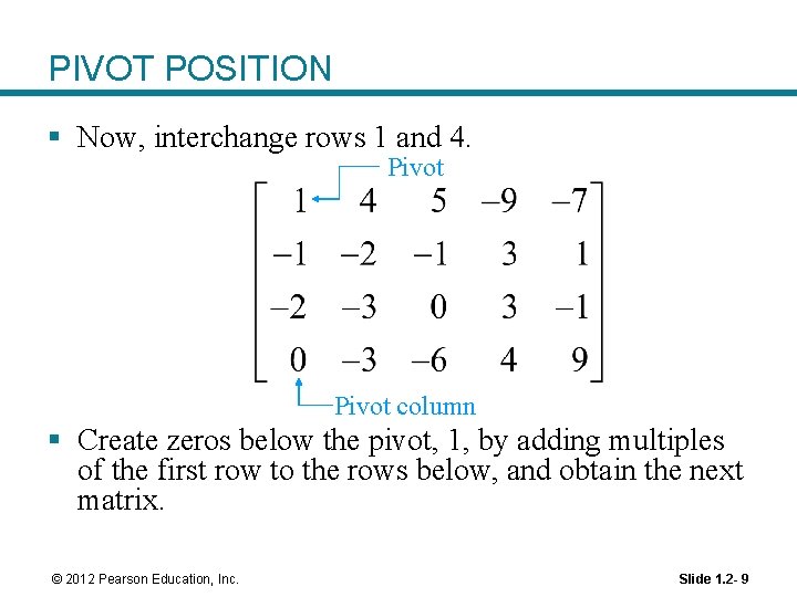 PIVOT POSITION § Now, interchange rows 1 and 4. Pivot column § Create zeros