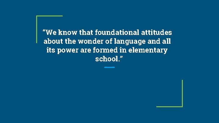 “We know that foundational attitudes about the wonder of language and all its power
