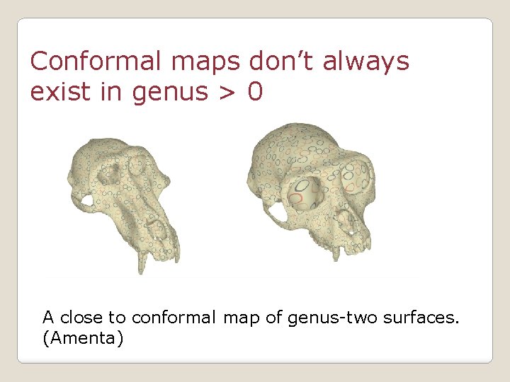 Conformal maps don’t always exist in genus > 0 A close to conformal map