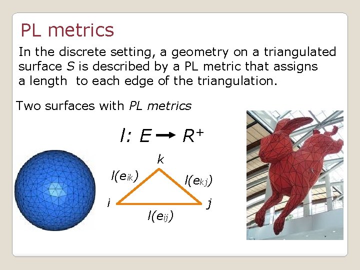 PL metrics In the discrete setting, a geometry on a triangulated surface S is