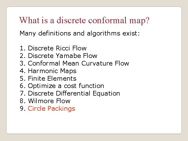 What is a discrete conformal map? Many definitions and algorithms exist: 1. 2. 3.