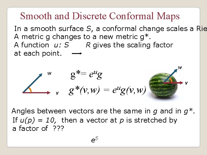 Smooth and Discrete Conformal Maps In a smooth surface S, a conformal change scales