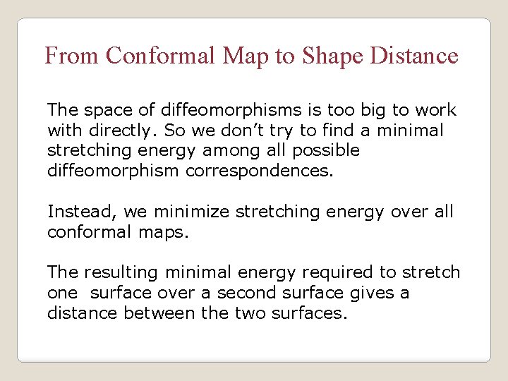 From Conformal Map to Shape Distance The space of diffeomorphisms is too big to