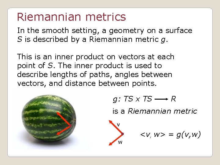 Riemannian metrics In the smooth setting, a geometry on a surface S is described