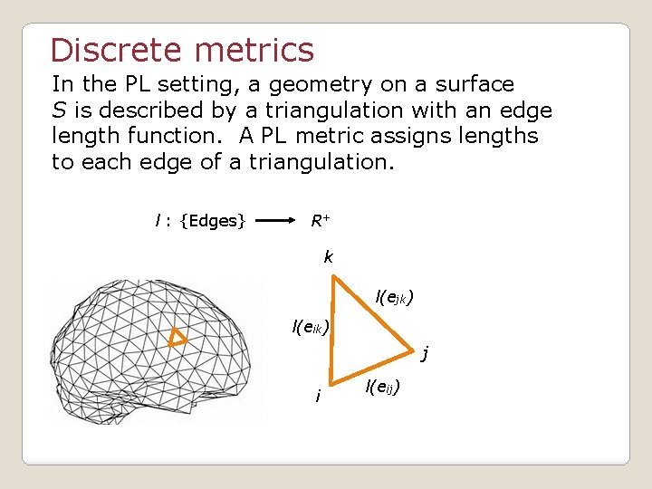 Discrete metrics In the PL setting, a geometry on a surface S is described