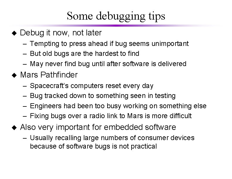 Some debugging tips u Debug it now, not later – Tempting to press ahead