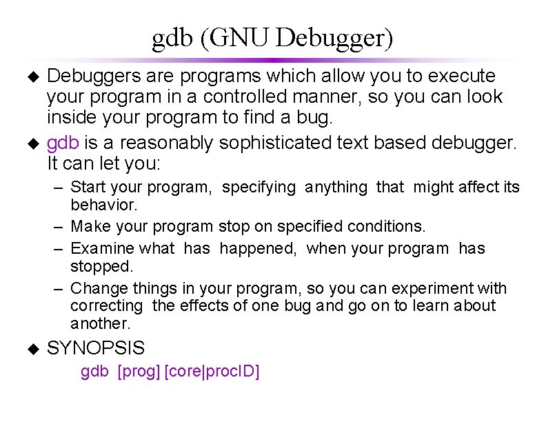 gdb (GNU Debugger) u u Debuggers are programs which allow you to execute your