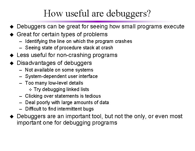 How useful are debuggers? u u Debuggers can be great for seeing how small