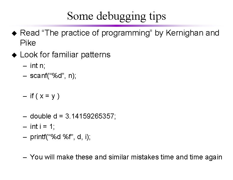 Some debugging tips u u Read “The practice of programming” by Kernighan and Pike