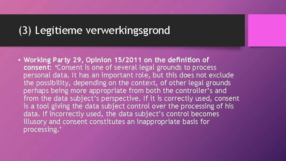 (3) Legitieme verwerkingsgrond • Working Party 29, Opinion 15/2011 on the definition of consent: