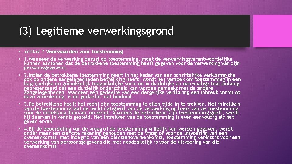 (3) Legitieme verwerkingsgrond • Artikel 7 Voorwaarden voor toestemming • 1. Wanneer de verwerking