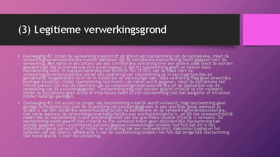 (3) Legitieme verwerkingsgrond • Overweging 42: Indien de verwerking plaatsvindt op grond van toestemming