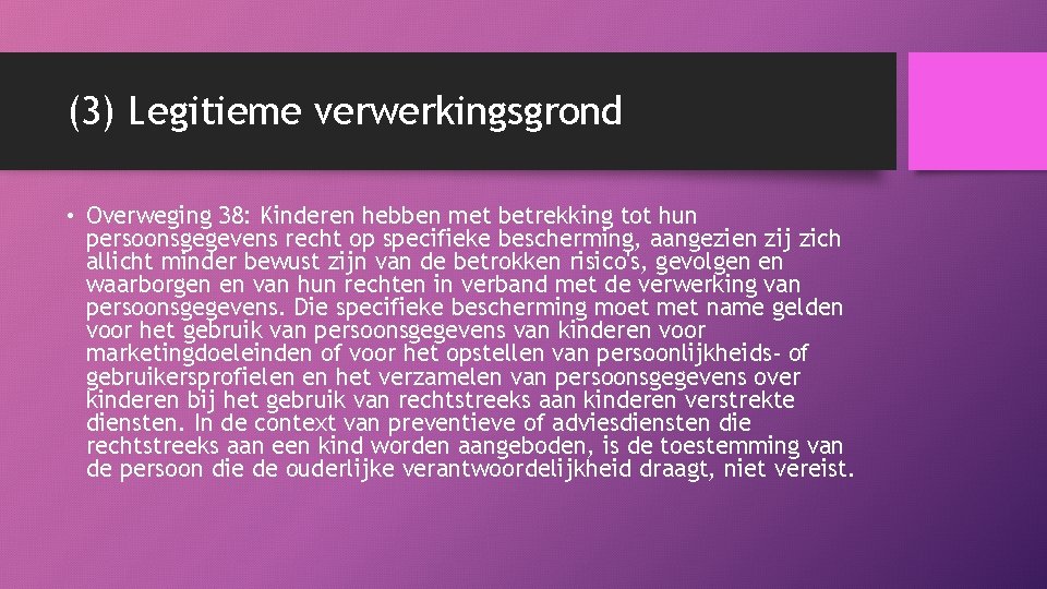 (3) Legitieme verwerkingsgrond • Overweging 38: Kinderen hebben met betrekking tot hun persoonsgegevens recht