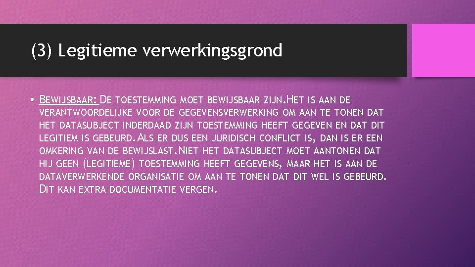 (3) Legitieme verwerkingsgrond • BEWIJSBAAR: DE TOESTEMMING MOET BEWIJSBAAR ZIJN. HET IS AAN DE