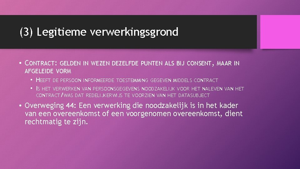 (3) Legitieme verwerkingsgrond • CONTRACT: GELDEN IN WEZEN DEZELFDE PUNTEN ALS BIJ CONSENT, MAAR