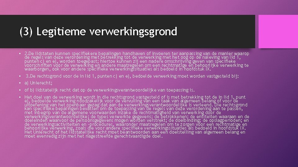 (3) Legitieme verwerkingsgrond • 2. De lidstaten kunnen specifiekere bepalingen handhaven of invoeren ter