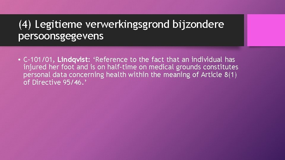 (4) Legitieme verwerkingsgrond bijzondere persoonsgegevens • C-101/01, Lindqvist: ‘Reference to the fact that an