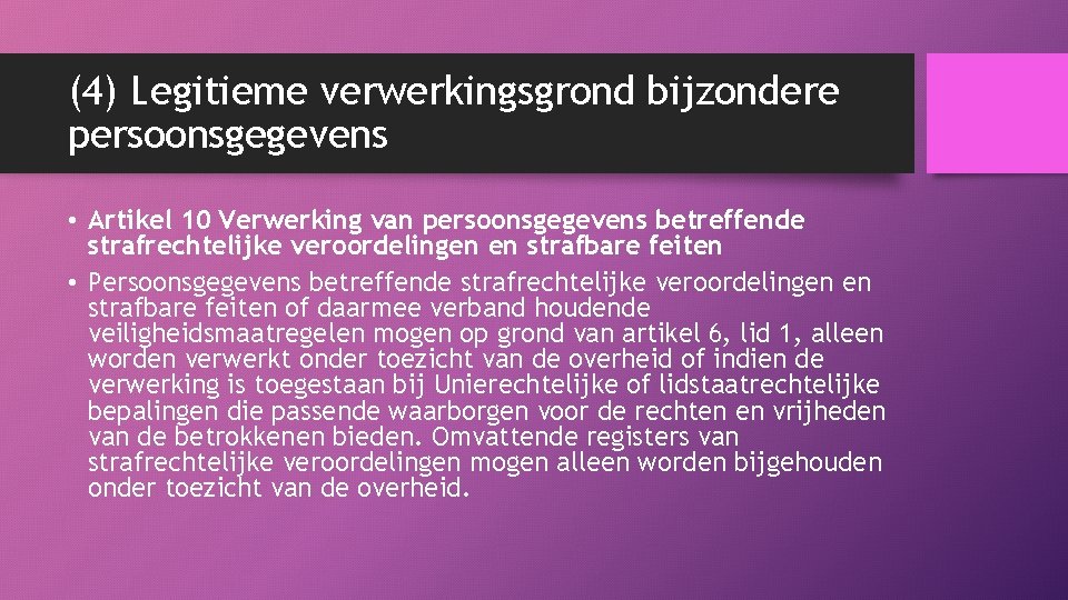 (4) Legitieme verwerkingsgrond bijzondere persoonsgegevens • Artikel 10 Verwerking van persoonsgegevens betreffende strafrechtelijke veroordelingen