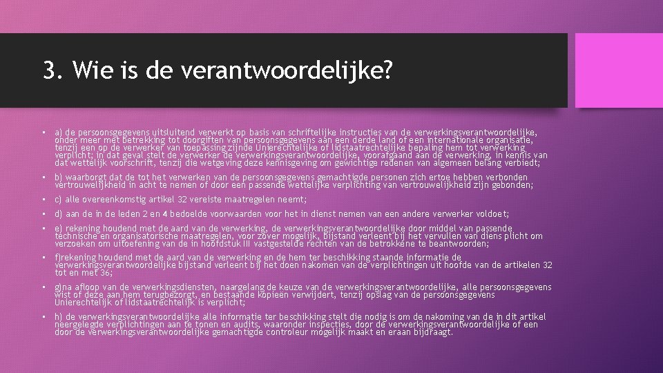 3. Wie is de verantwoordelijke? • a) de persoonsgegevens uitsluitend verwerkt op basis van