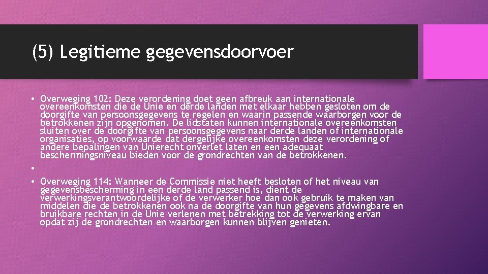 (5) Legitieme gegevensdoorvoer • Overweging 102: Deze verordening doet geen afbreuk aan internationale overeenkomsten