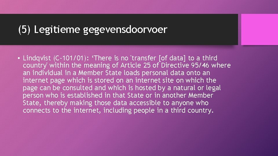 (5) Legitieme gegevensdoorvoer • Lindqvist (C-101/01): ‘There is no 'transfer [of data] to a