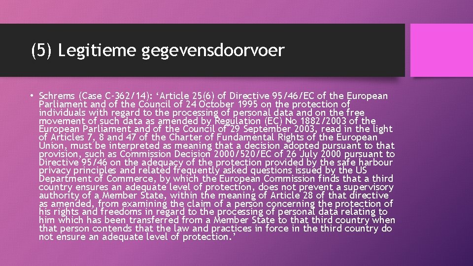 (5) Legitieme gegevensdoorvoer • Schrems (Case C-362/14): ‘Article 25(6) of Directive 95/46/EC of the