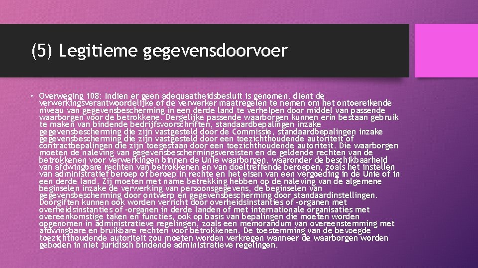 (5) Legitieme gegevensdoorvoer • Overweging 108: Indien er geen adequaatheidsbesluit is genomen, dient de