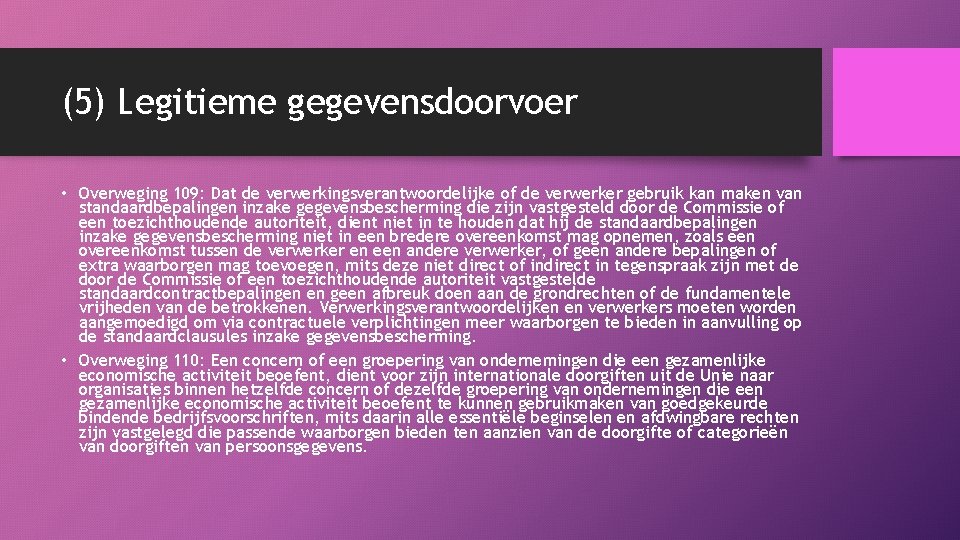 (5) Legitieme gegevensdoorvoer • Overweging 109: Dat de verwerkingsverantwoordelijke of de verwerker gebruik kan