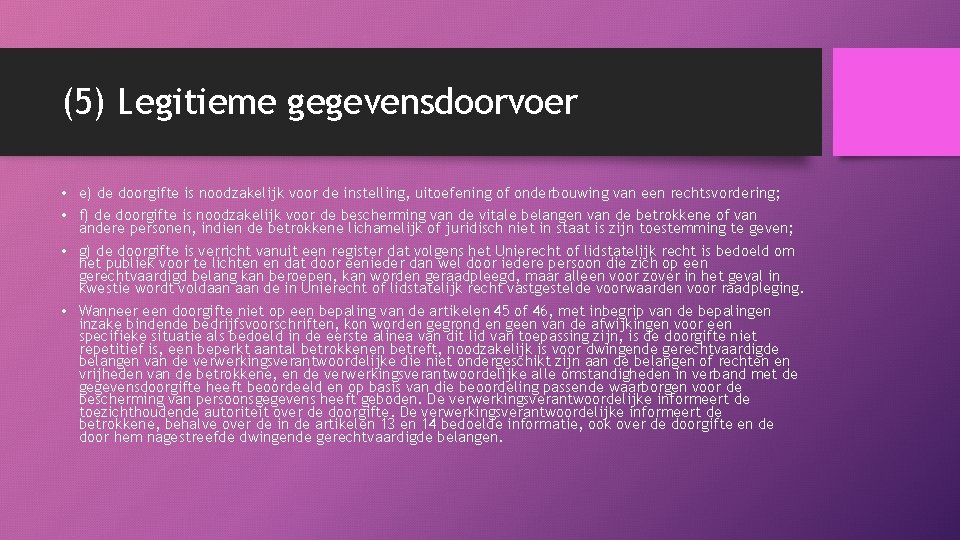 (5) Legitieme gegevensdoorvoer • e) de doorgifte is noodzakelijk voor de instelling, uitoefening of