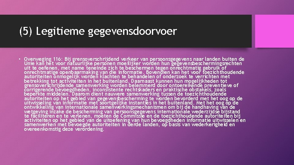 (5) Legitieme gegevensdoorvoer • Overweging 116: Bij grensoverschrijdend verkeer van persoonsgegevens naar landen buiten