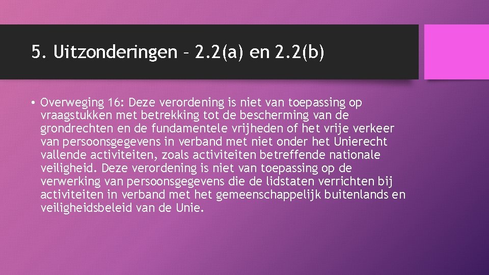 5. Uitzonderingen – 2. 2(a) en 2. 2(b) • Overweging 16: Deze verordening is