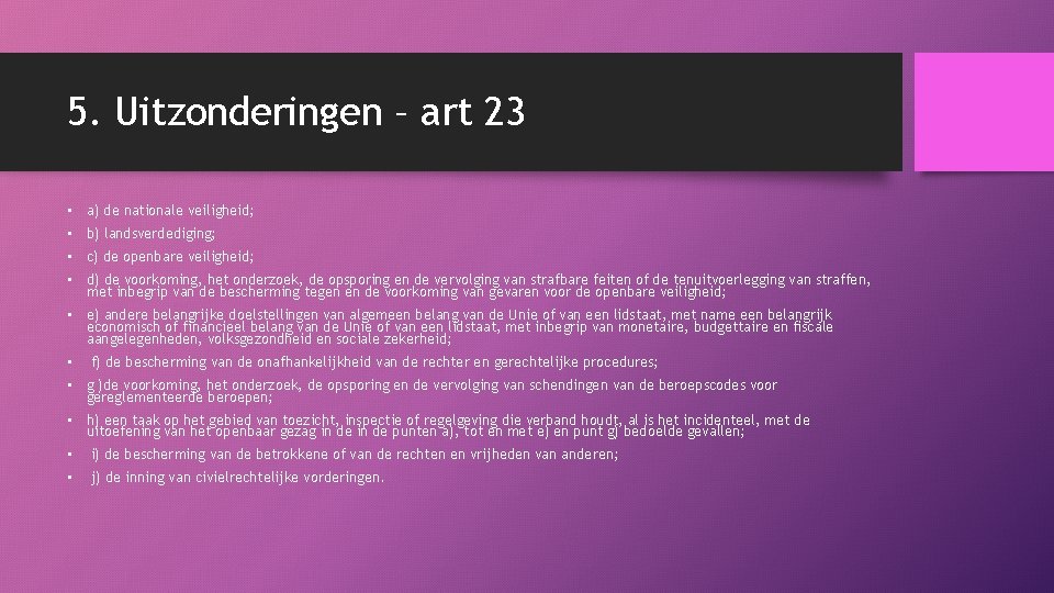 5. Uitzonderingen – art 23 • a) de nationale veiligheid; • b) landsverdediging; •