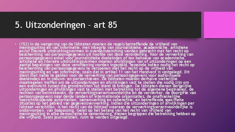 5. Uitzonderingen – art 85 • (153) In de wetgeving van de lidstaten moeten