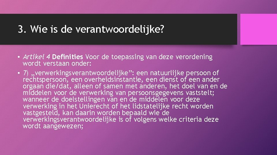 3. Wie is de verantwoordelijke? • Artikel 4 Definities Voor de toepassing van deze