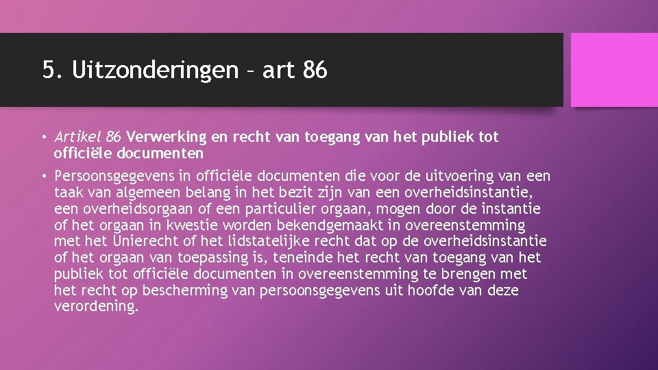 5. Uitzonderingen – art 86 • Artikel 86 Verwerking en recht van toegang van