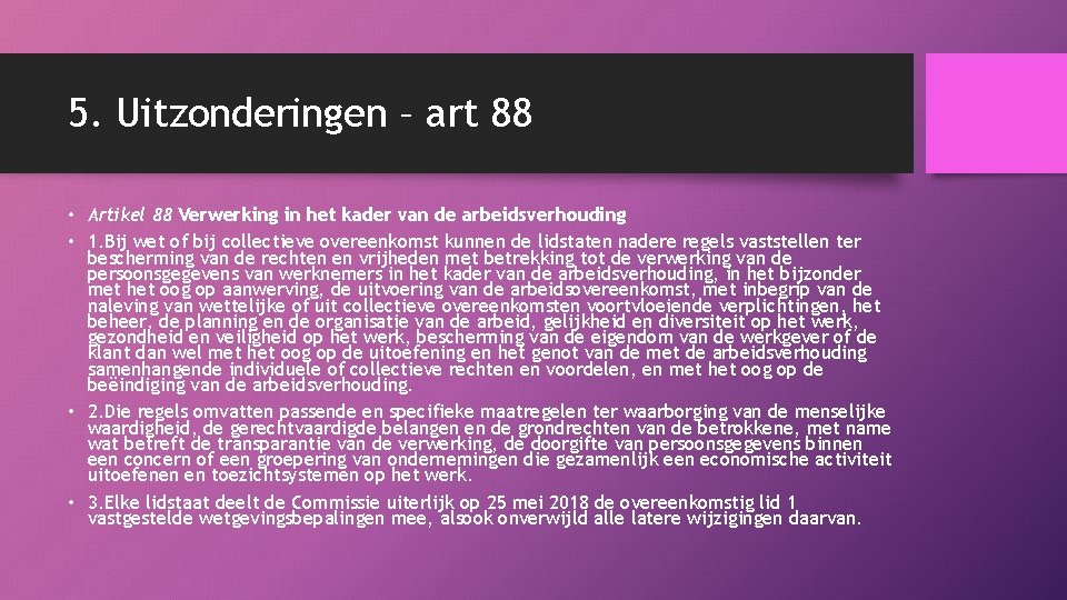 5. Uitzonderingen – art 88 • Artikel 88 Verwerking in het kader van de