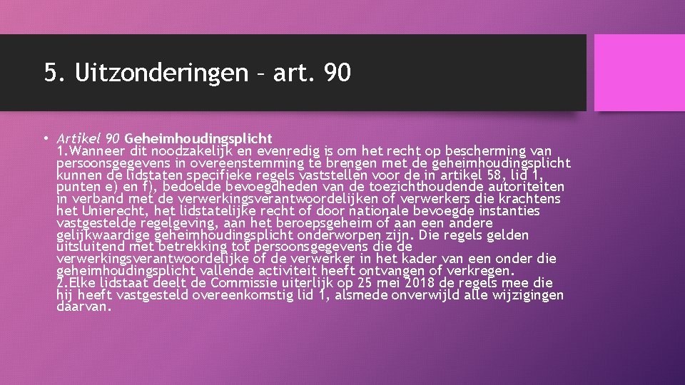 5. Uitzonderingen – art. 90 • Artikel 90 Geheimhoudingsplicht 1. Wanneer dit noodzakelijk en