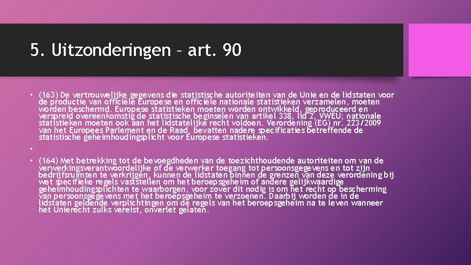 5. Uitzonderingen – art. 90 • (163) De vertrouwelijke gegevens die statistische autoriteiten van