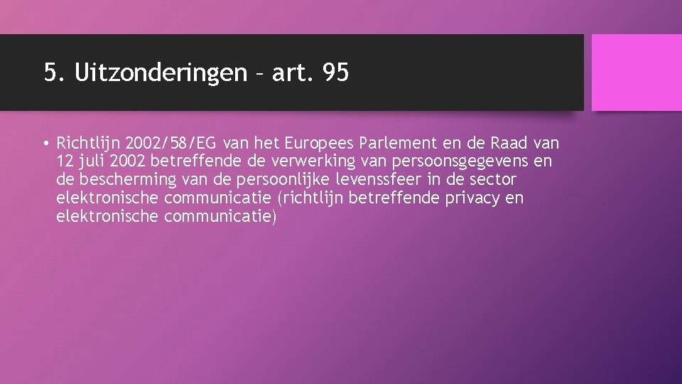 5. Uitzonderingen – art. 95 • Richtlĳn 2002/58/EG van het Europees Parlement en de